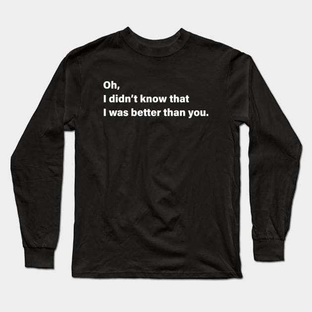 Better Than You Long Sleeve T-Shirt by AKdesign